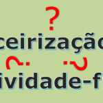 Atividade fim ou “Core Business” terceirizado